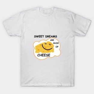 Sweet Dreams are Made of Cheese T-Shirt